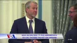 Nghi án đầu độc tỷ phú Abramovich và các thương thuyết gia Ukraine